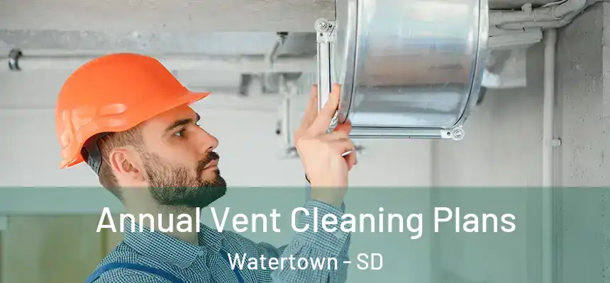 Annual Vent Cleaning Plans Watertown - SD