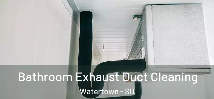 Bathroom Exhaust Duct Cleaning Watertown - SD