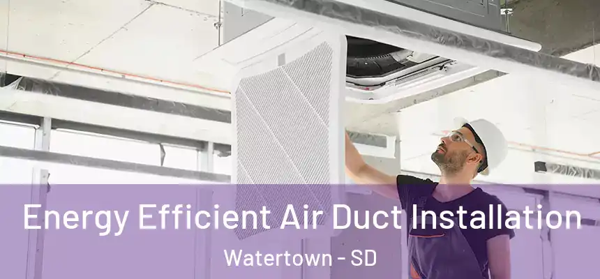  Energy Efficient Air Duct Installation Watertown - SD