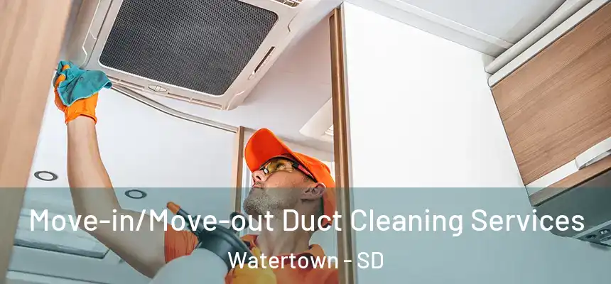 Move-in/Move-out Duct Cleaning Services Watertown - SD