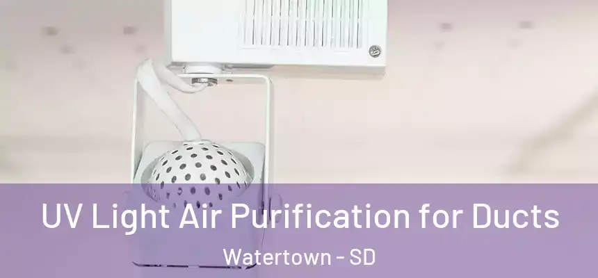 UV Light Air Purification for Ducts Watertown - SD