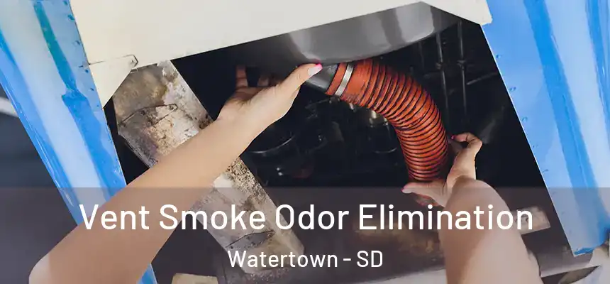  Vent Smoke Odor Elimination Watertown - SD